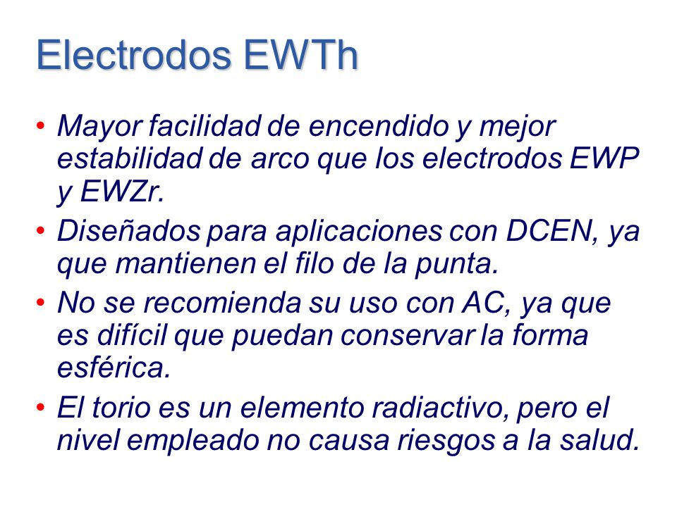 Electrodos EWTh Mayor facilidad de encendido y mejor estabilidad de arco que los electrodos EWP y EWZr.
