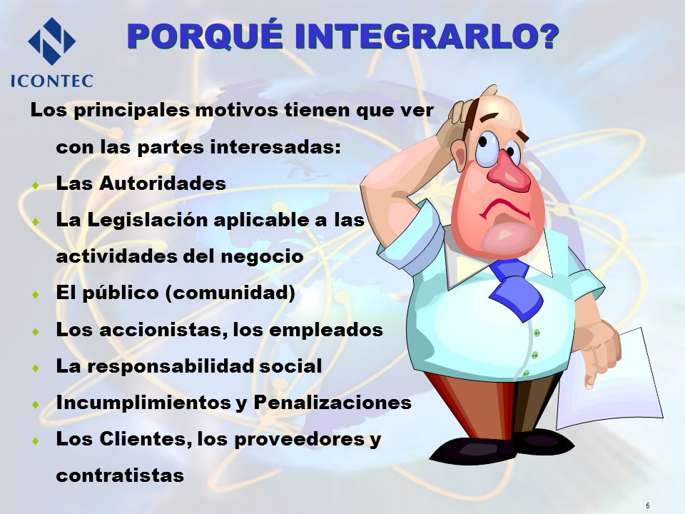 PORQUÉ INTEGRARLO Los principales motivos tienen que ver con las partes interesadas: Las Autoridades.