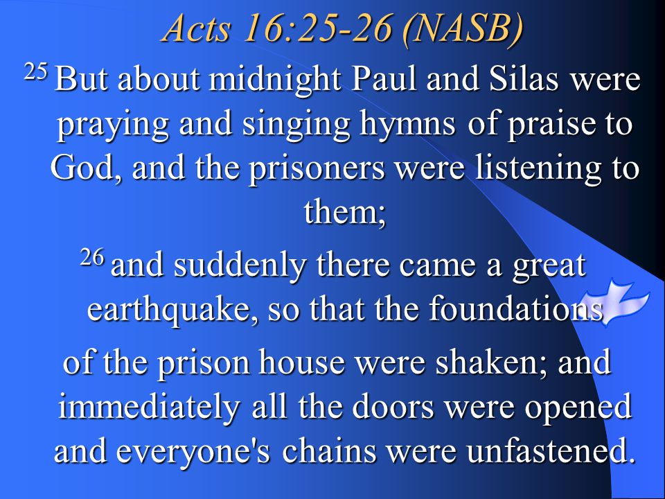 26 and suddenly there came a great earthquake, so that the foundations