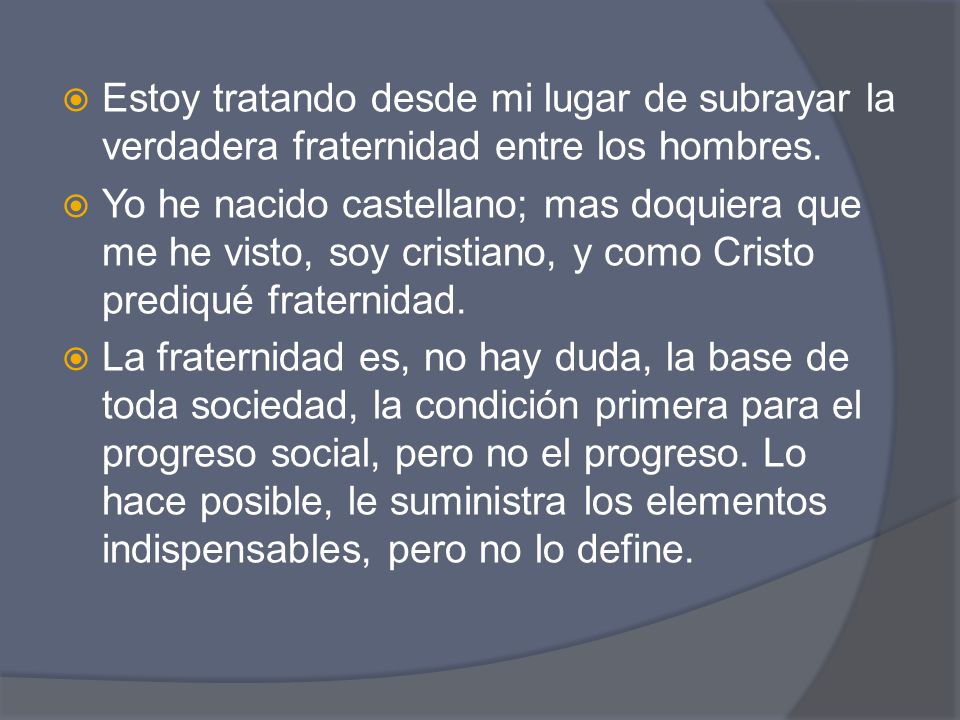 Estoy tratando desde mi lugar de subrayar la verdadera fraternidad entre los hombres.