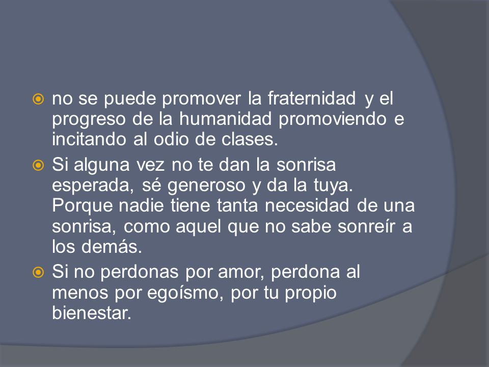 no se puede promover la fraternidad y el progreso de la humanidad promoviendo e incitando al odio de clases.
