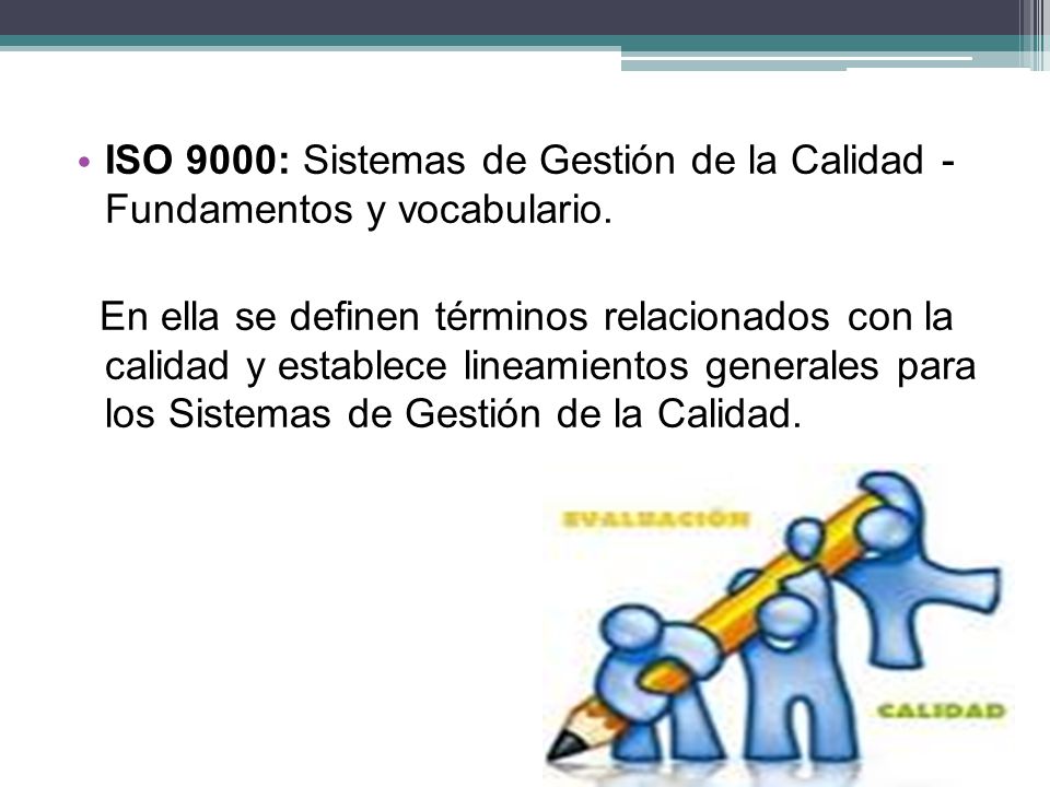 ISO 9000: Sistemas de Gestión de la Calidad - Fundamentos y vocabulario.