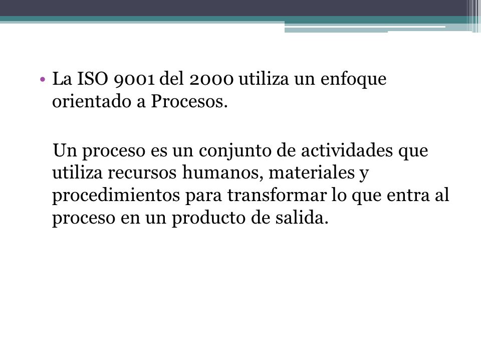 La ISO 9001 del 2000 utiliza un enfoque orientado a Procesos.