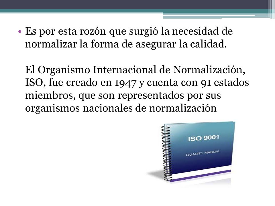 Es por esta rozón que surgió la necesidad de normalizar la forma de asegurar la calidad.