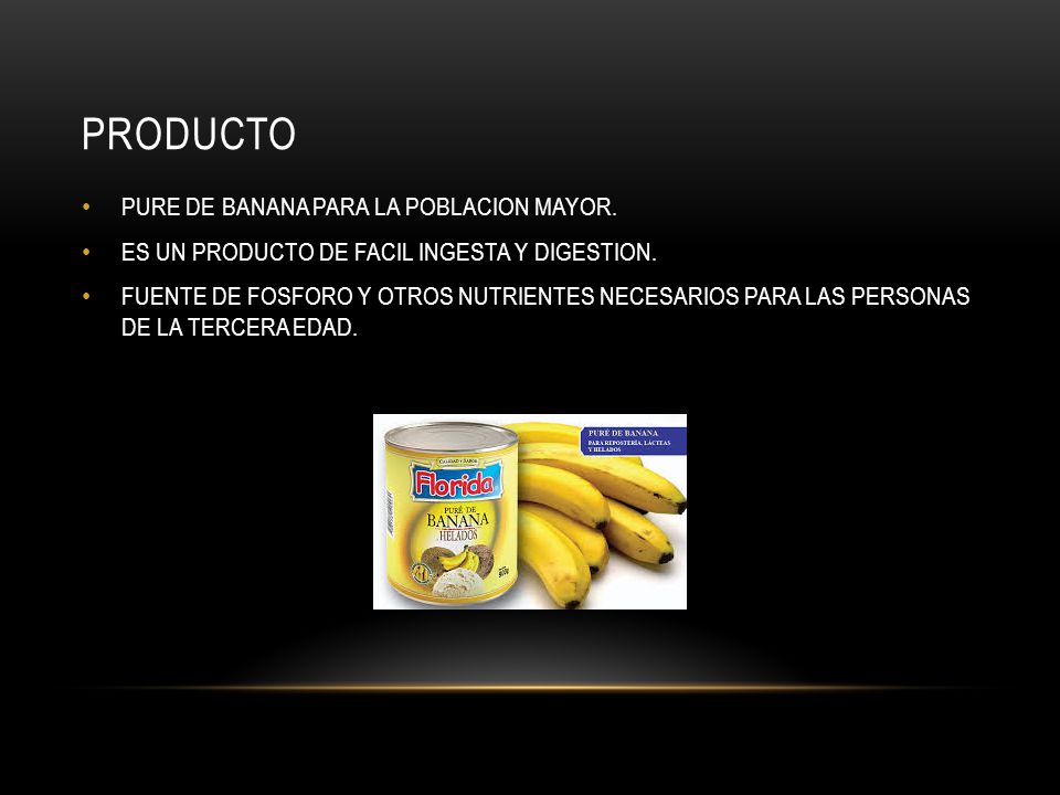 PRODUCTO PURE DE BANANA PARA LA POBLACION MAYOR.