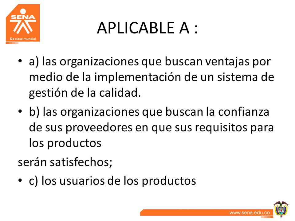 APLICABLE A : a) las organizaciones que buscan ventajas por medio de la implementación de un sistema de gestión de la calidad.