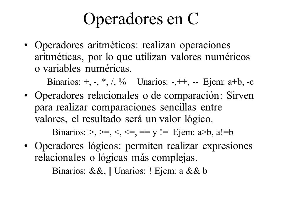 Operadores en C Operadores aritméticos: realizan operaciones aritméticas, por lo que utilizan valores numéricos o variables numéricas.