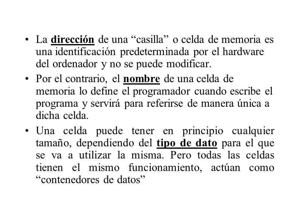 La dirección de una casilla o celda de memoria es una identificación predeterminada por el hardware del ordenador y no se puede modificar.