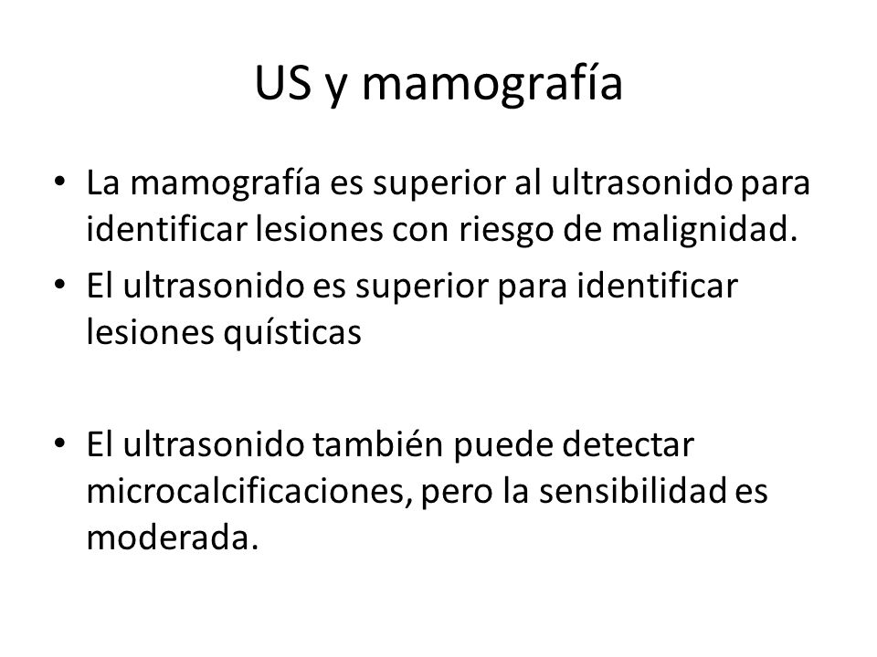US y mamografía La mamografía es superior al ultrasonido para identificar lesiones con riesgo de malignidad.
