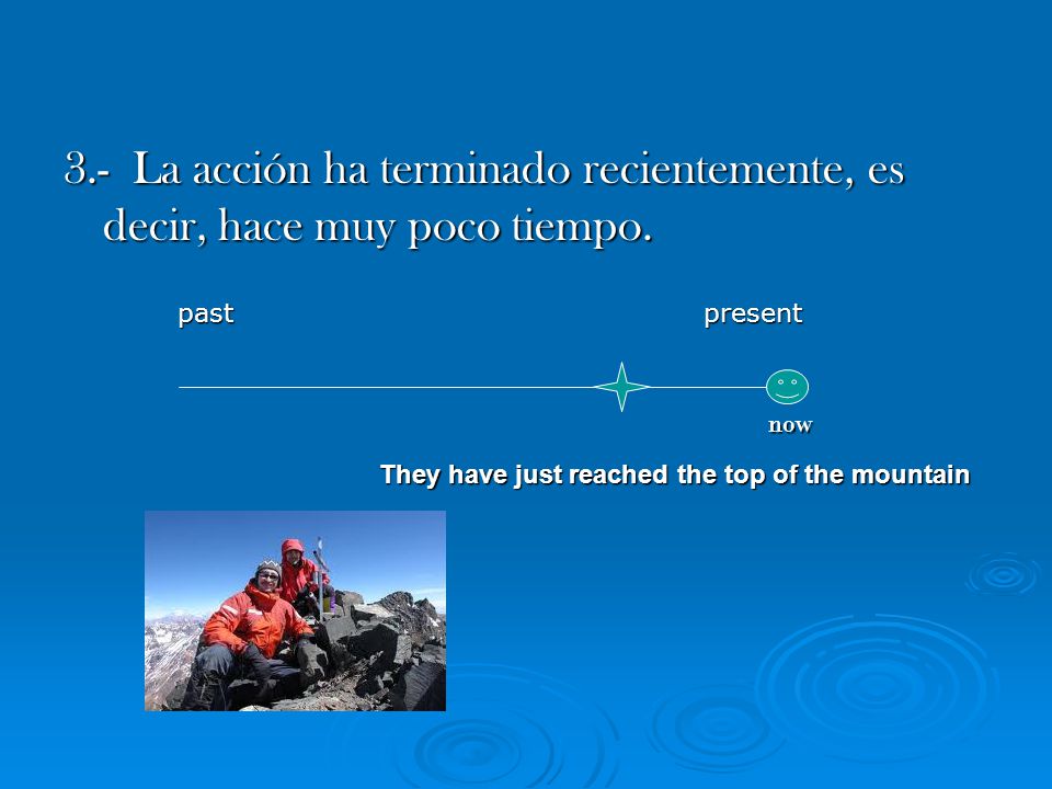 3.- La acción ha terminado recientemente, es decir, hace muy poco tiempo.
