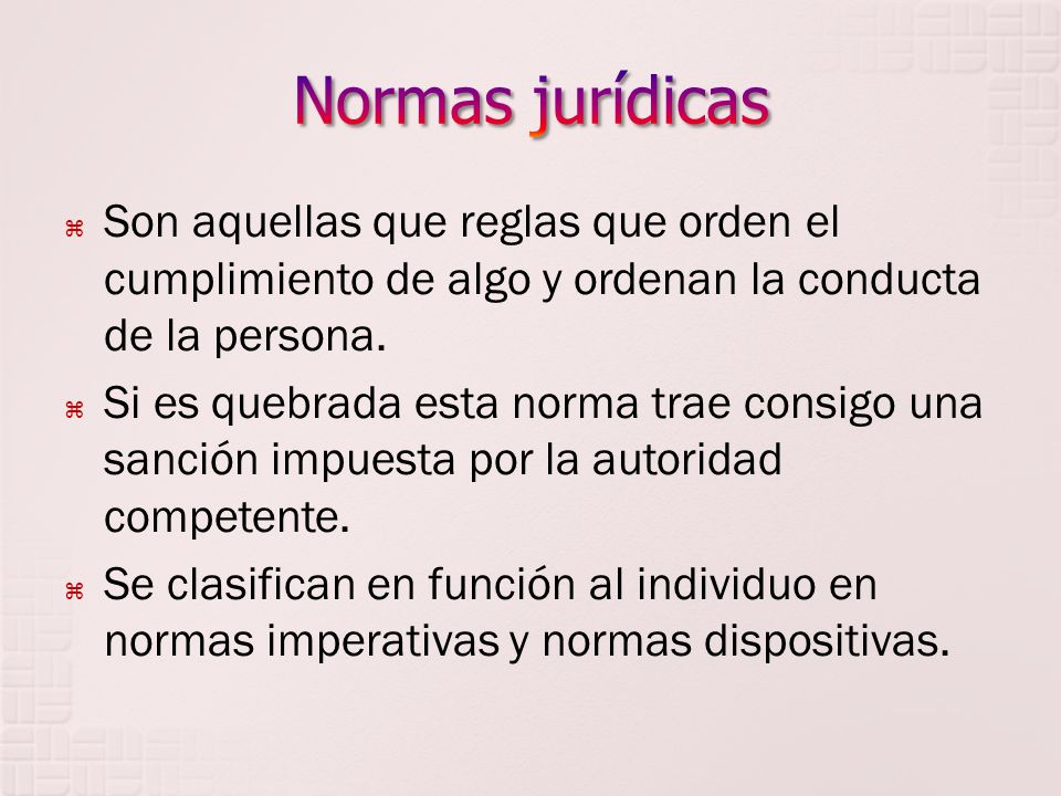 Normas jurídicas Son aquellas que reglas que orden el cumplimiento de algo y ordenan la conducta de la persona.