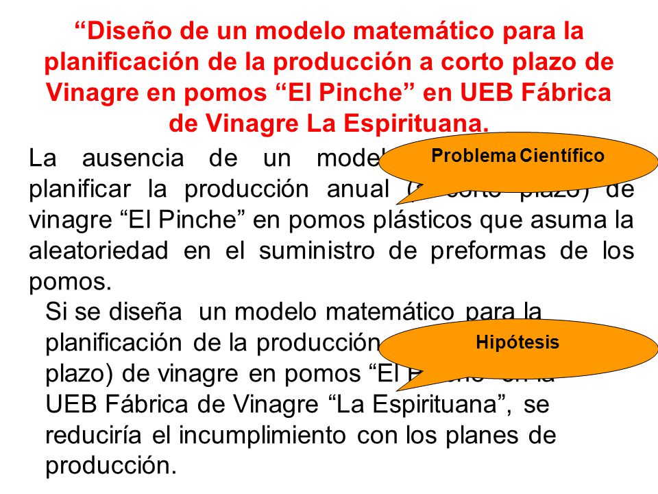 Diseño de un modelo matemático para la planificación de la producción a corto plazo de Vinagre en pomos El Pinche en UEB Fábrica de Vinagre La Espirituana.