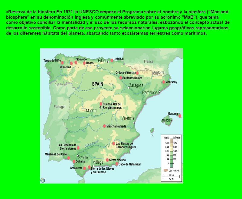 Reserva de la biosfera En 1971 la UNESCO empezó el Programa sobre el hombre y la biosfera ( Man and biosphere en su denominación inglesa y comúnmente abreviado por su acrónimo MaB ), que tenía como objetivo conciliar la mentalidad y el uso de los recursos naturales, esbozando el concepto actual de desarrollo sostenible.