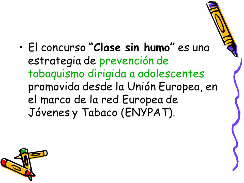 El concurso Clase sin humo es una estrategia de prevención de tabaquismo dirigida a adolescentes promovida desde la Unión Europea, en el marco de la red Europea de Jóvenes y Tabaco (ENYPAT).