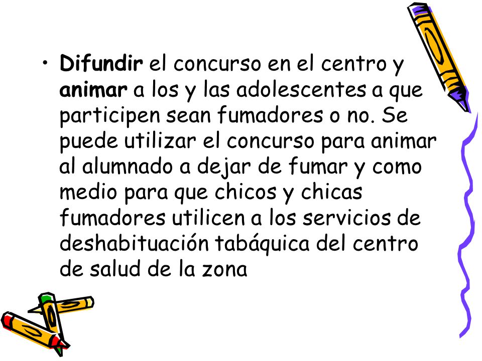 Difundir el concurso en el centro y animar a los y las adolescentes a que participen sean fumadores o no.
