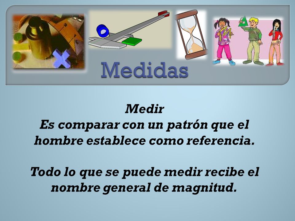 Es comparar con un patrón que el hombre establece como referencia.