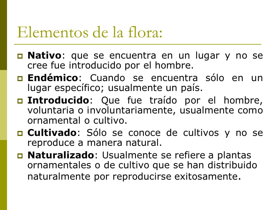 Elementos de la flora: Nativo: que se encuentra en un lugar y no se cree fue introducido por el hombre.