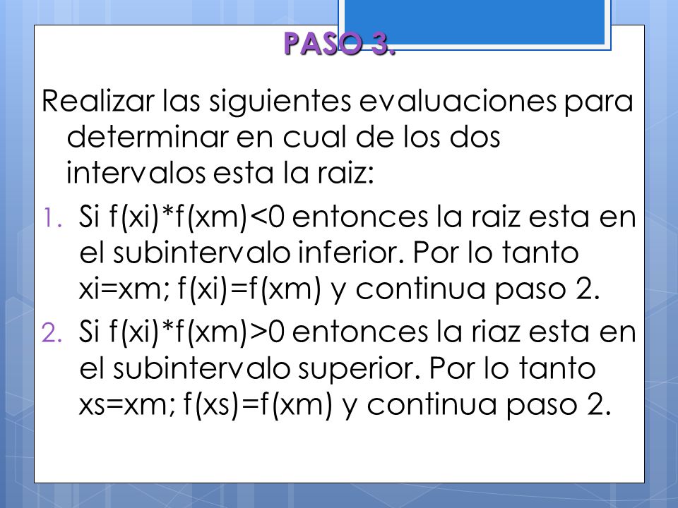 PASO 3. Realizar las siguientes evaluaciones para determinar en cual de los dos intervalos esta la raiz: