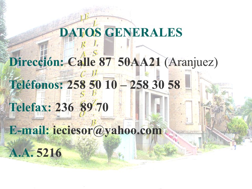 DATOS GENERALES Dirección: Calle 87 50AA21 (Aranjuez) Teléfonos: – Telefax: