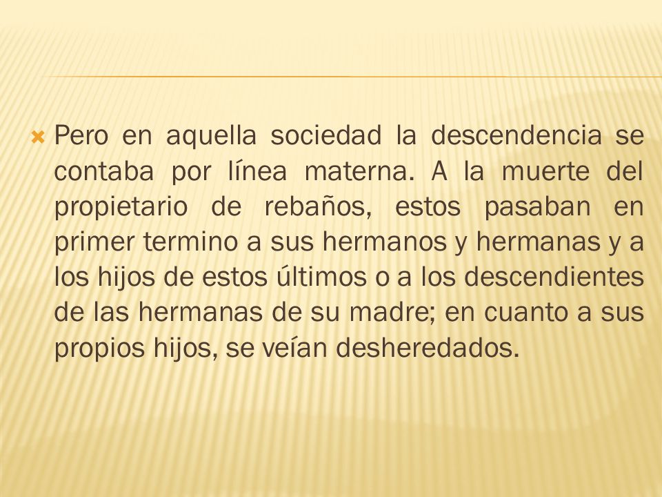 Pero en aquella sociedad la descendencia se contaba por línea materna