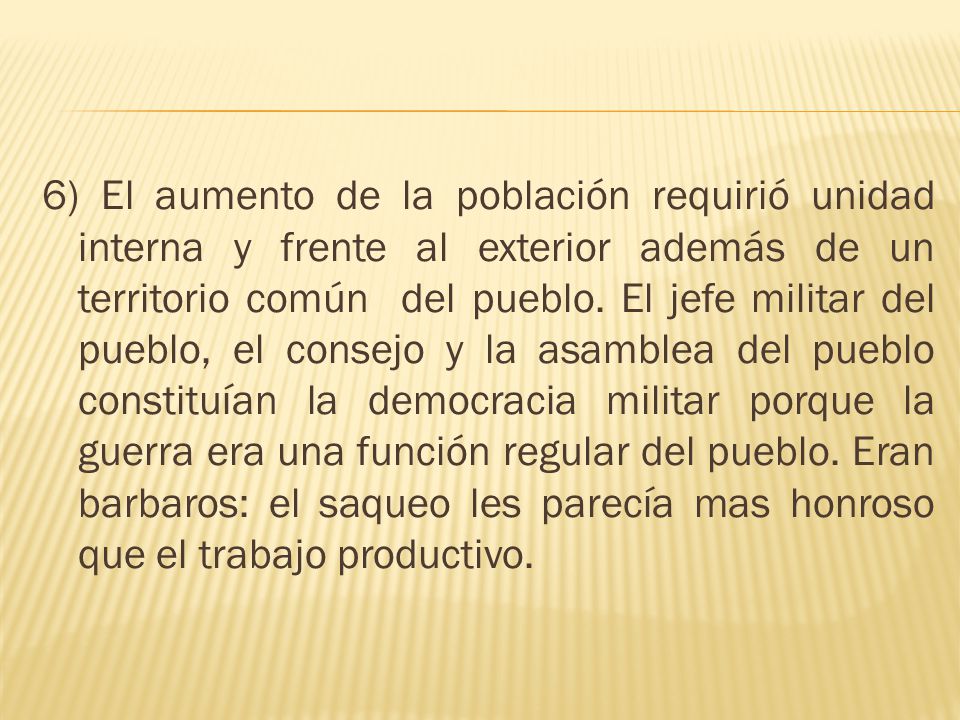 6) El aumento de la población requirió unidad interna y frente al exterior además de un territorio común del pueblo.
