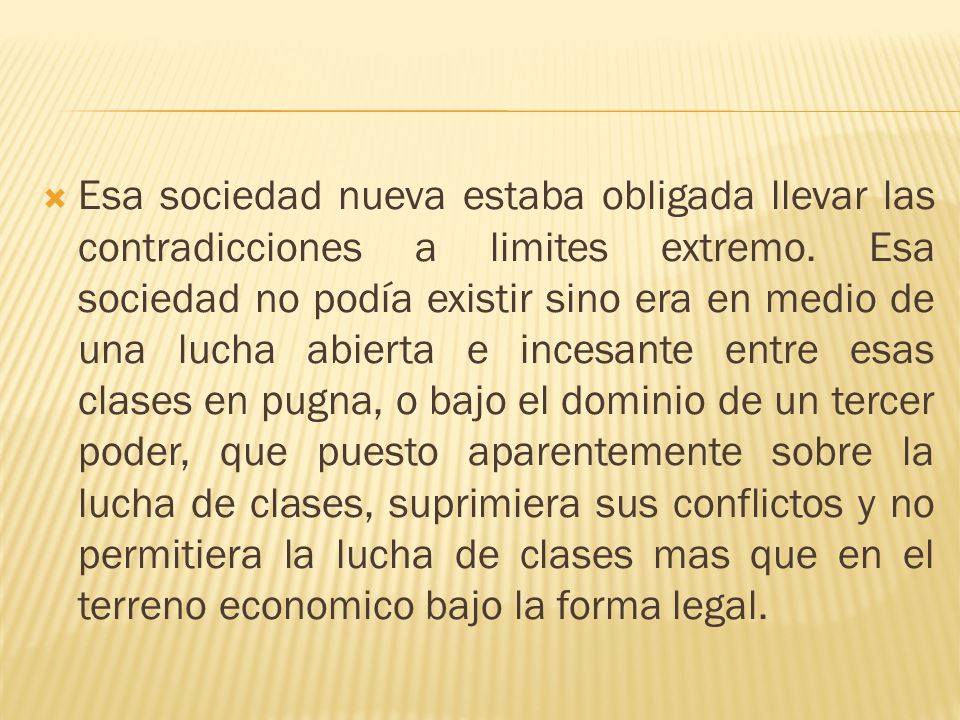 Esa sociedad nueva estaba obligada llevar las contradicciones a limites extremo.