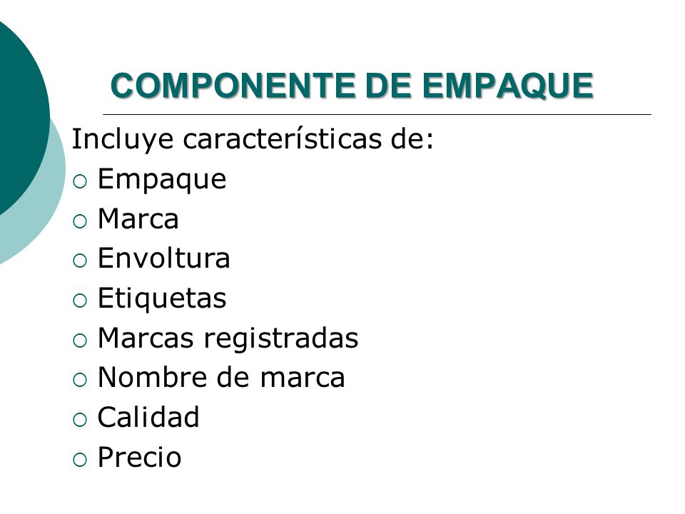 COMPONENTE DE EMPAQUE Incluye características de: Empaque Marca