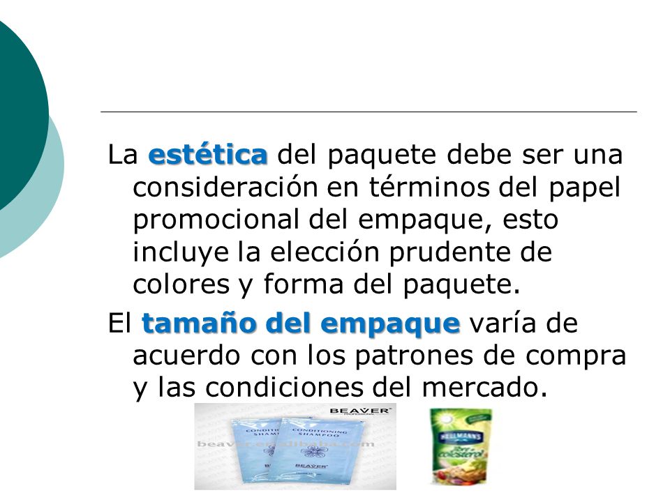 La estética del paquete debe ser una consideración en términos del papel promocional del empaque, esto incluye la elección prudente de colores y forma del paquete.