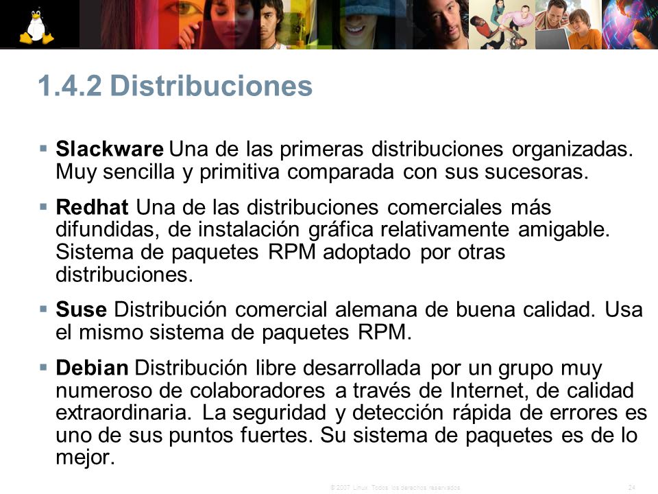 1.4.2 Distribuciones Slackware Una de las primeras distribuciones organizadas. Muy sencilla y primitiva comparada con sus sucesoras.