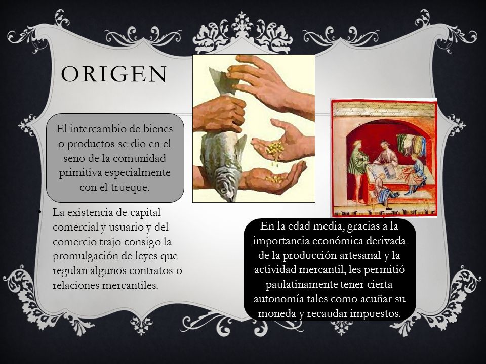 Origen El intercambio de bienes o productos se dio en el seno de la comunidad primitiva especialmente con el trueque.
