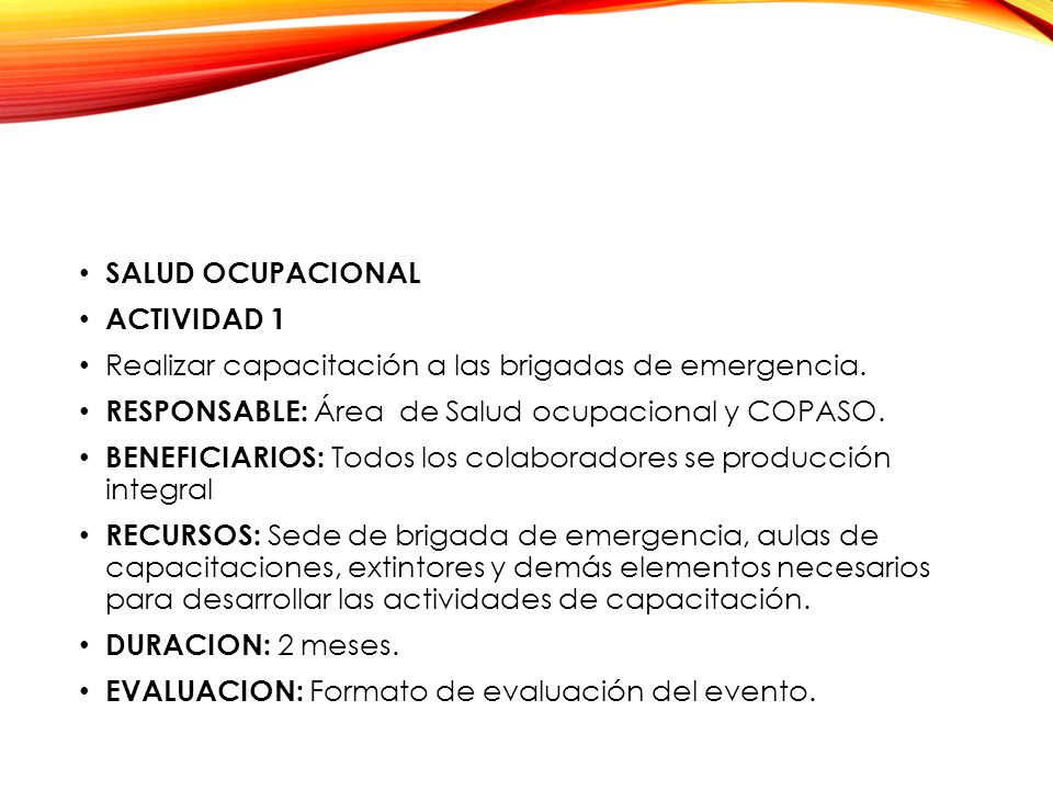 SALUD OCUPACIONAL ACTIVIDAD 1. Realizar capacitación a las brigadas de emergencia. RESPONSABLE: Área de Salud ocupacional y COPASO.