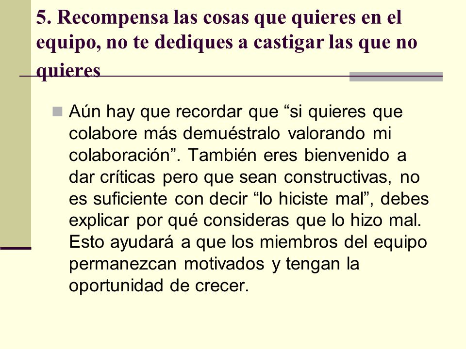 5. Recompensa las cosas que quieres en el equipo, no te dediques a castigar las que no quieres
