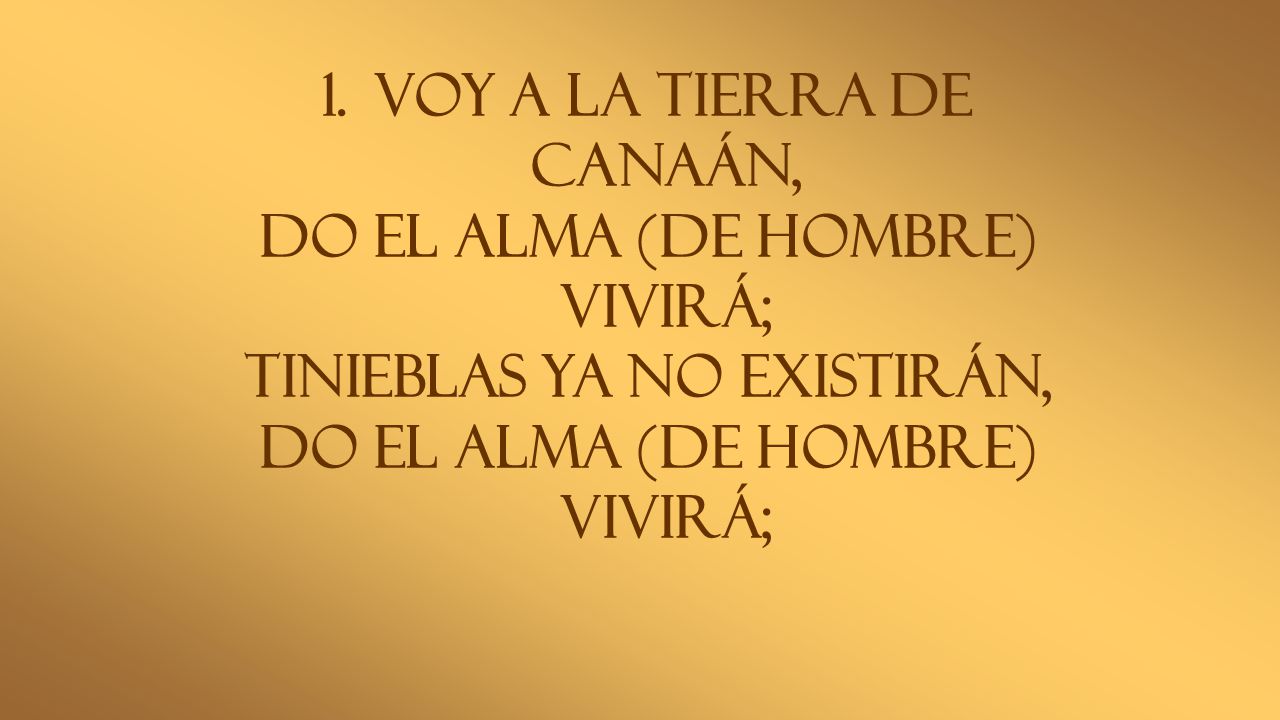 Voy a la tierra de Canaán, do el alma (de hombre) vivirá;