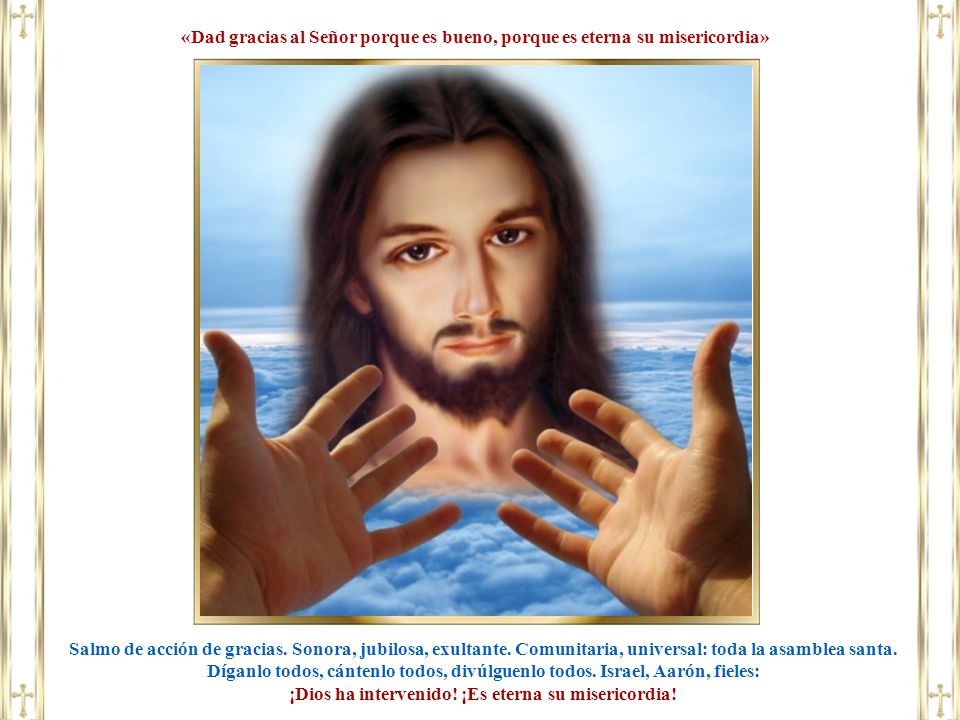 ¡Dios ha intervenido! ¡Es eterna su misericordia!