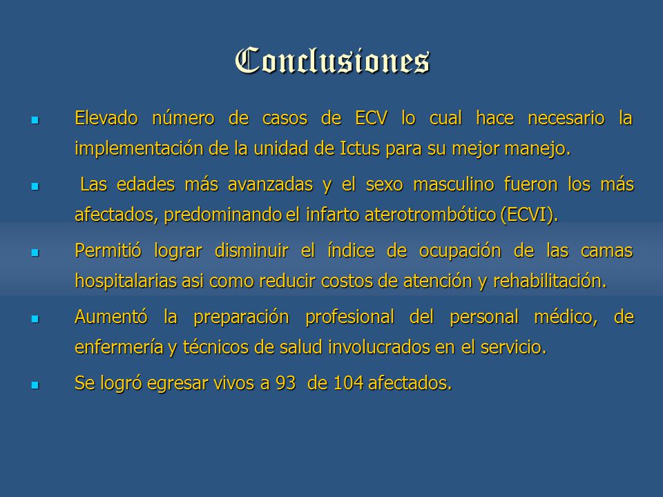 Conclusiones Elevado número de casos de ECV lo cual hace necesario la implementación de la unidad de Ictus para su mejor manejo.