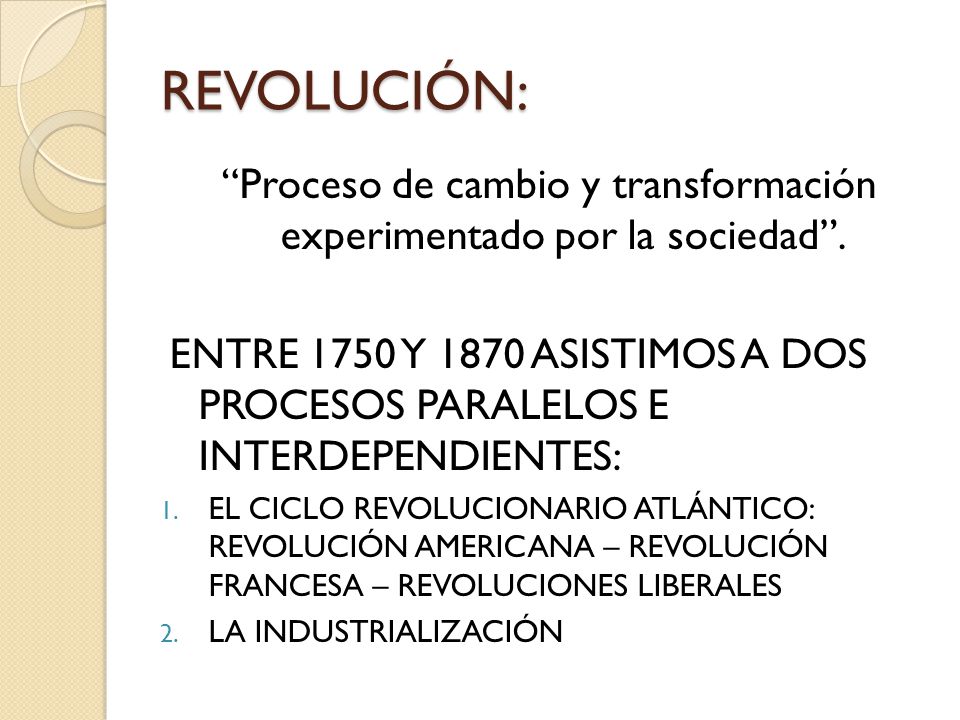 Proceso de cambio y transformación experimentado por la sociedad .