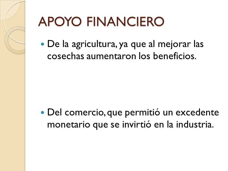 APOYO FINANCIERO De la agricultura, ya que al mejorar las cosechas aumentaron los beneficios.
