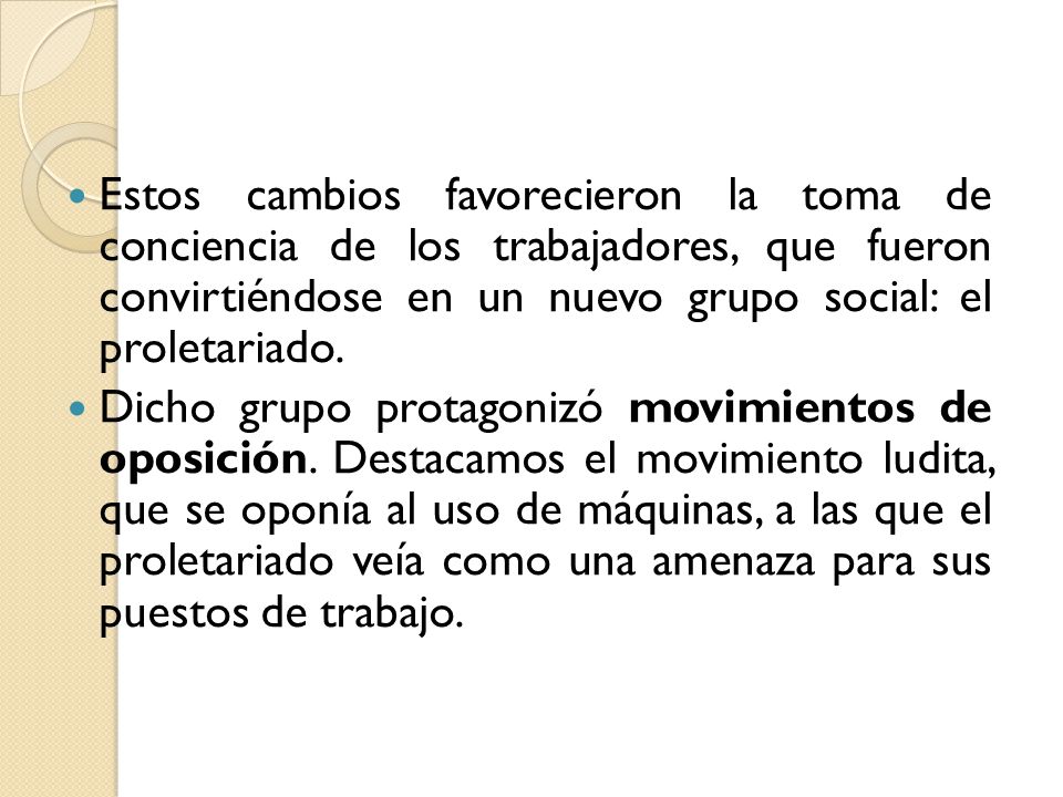 Estos cambios favorecieron la toma de conciencia de los trabajadores, que fueron convirtiéndose en un nuevo grupo social: el proletariado.
