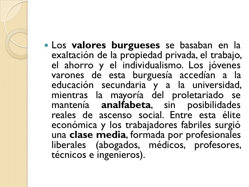Los valores burgueses se basaban en la exaltación de la propiedad privada, el trabajo, el ahorro y el individualismo.