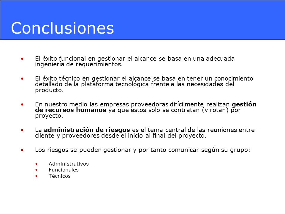 Conclusiones El éxito funcional en gestionar el alcance se basa en una adecuada ingeniería de requerimientos.