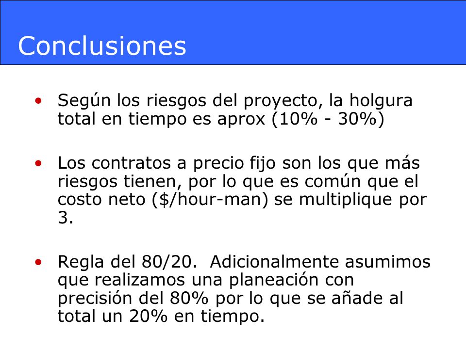 Conclusiones Según los riesgos del proyecto, la holgura total en tiempo es aprox (10% - 30%)