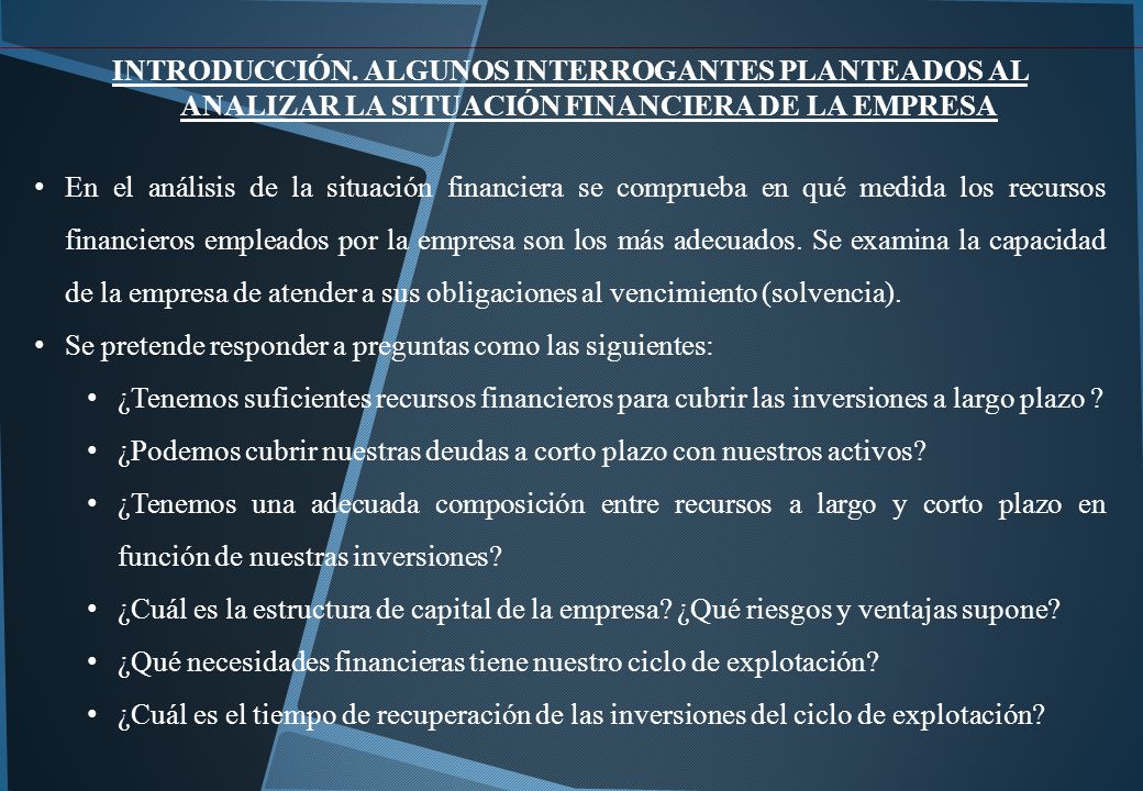 INTRODUCCIÓN. ALGUNOS INTERROGANTES PLANTEADOS AL ANALIZAR LA SITUACIÓN FINANCIERA DE LA EMPRESA