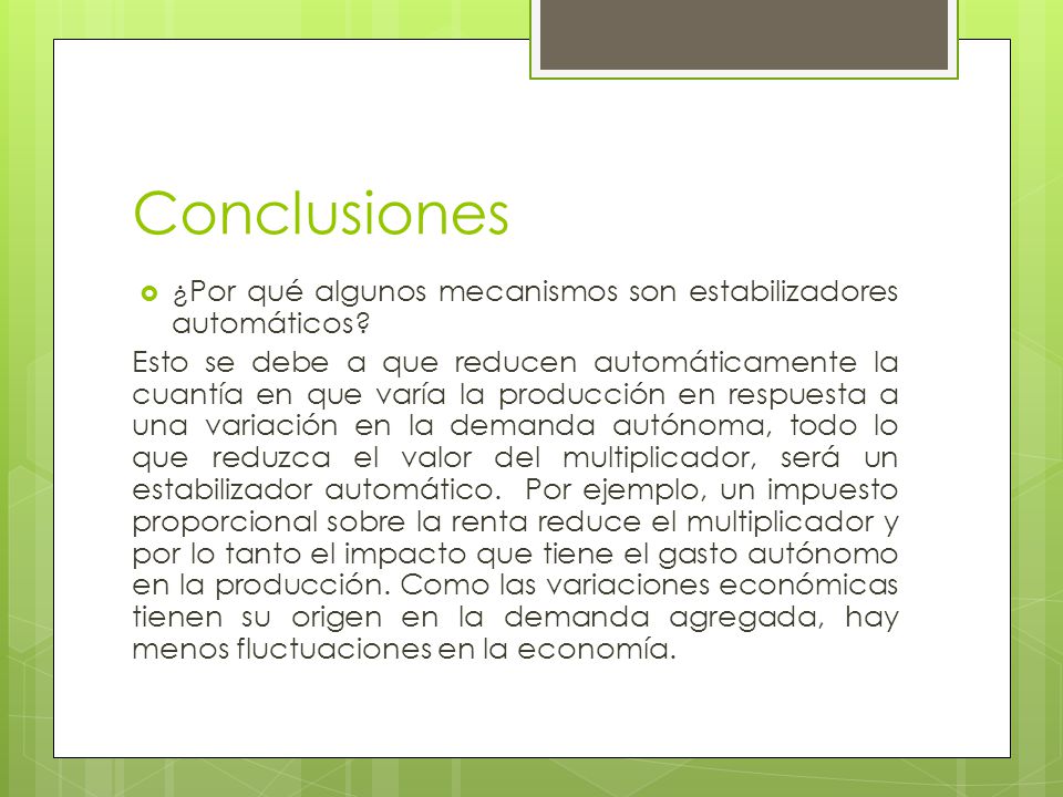 Conclusiones ¿Por qué algunos mecanismos son estabilizadores automáticos