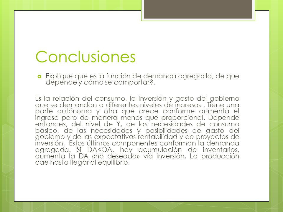 Conclusiones Explique que es la función de demanda agregada, de que depende y cómo se comportar .