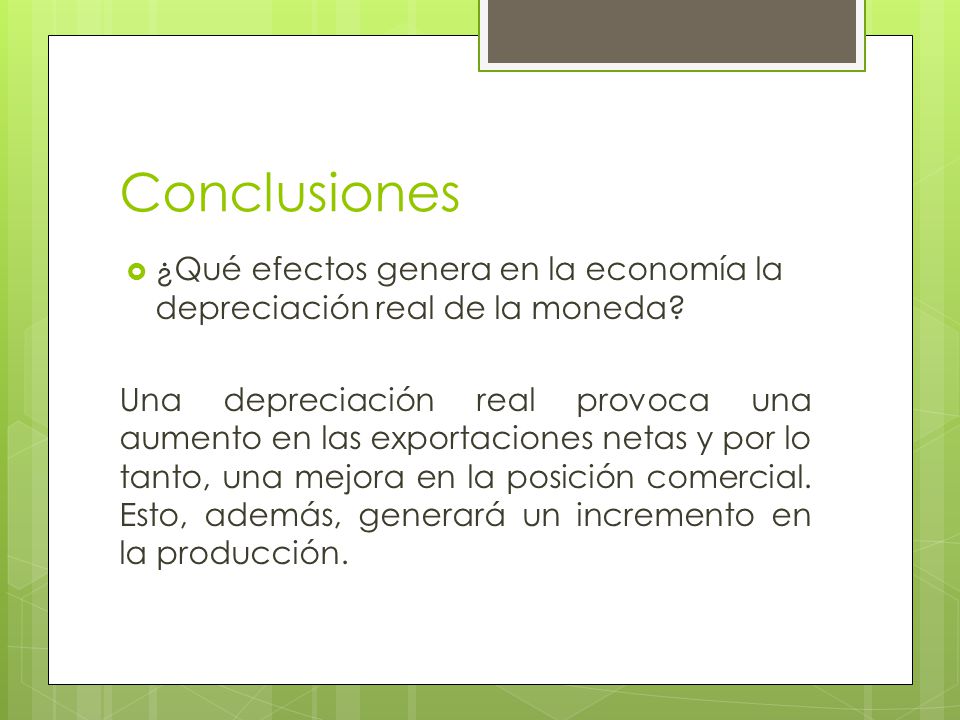 Conclusiones ¿Qué efectos genera en la economía la depreciación real de la moneda