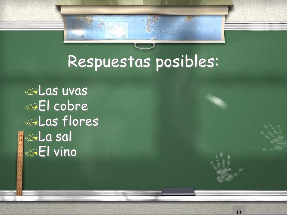 Respuestas posibles: Las uvas El cobre Las flores La sal El vino