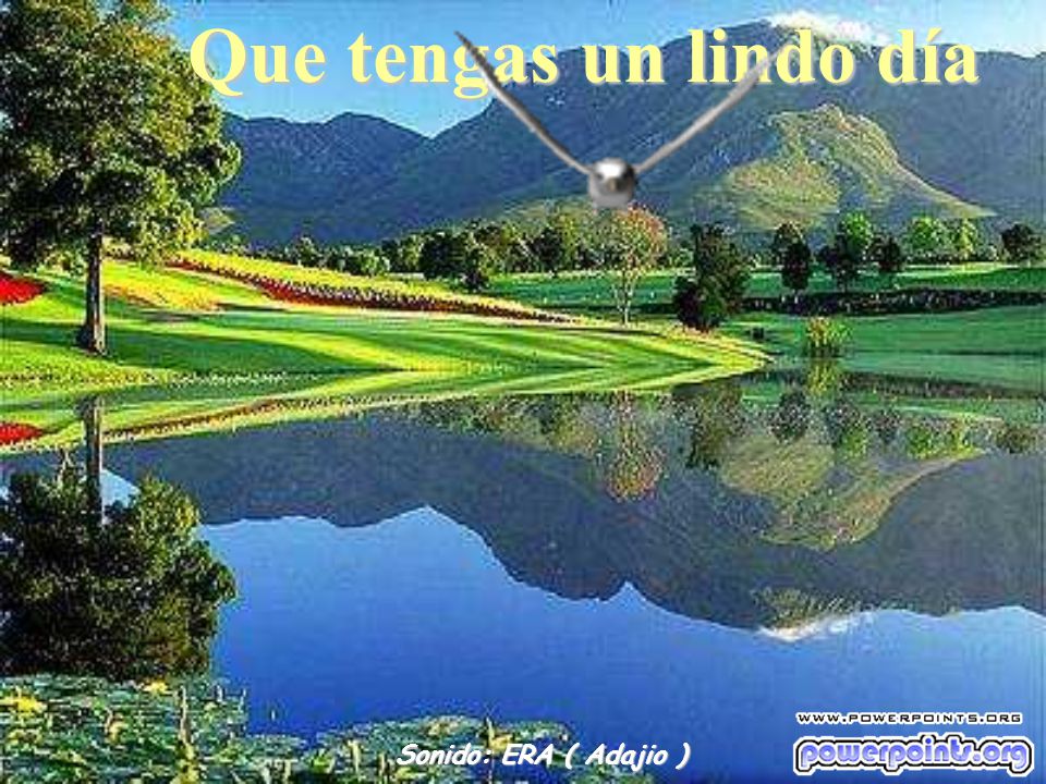 Que tengas un lindo día Sonido: ERA ( Adajio )