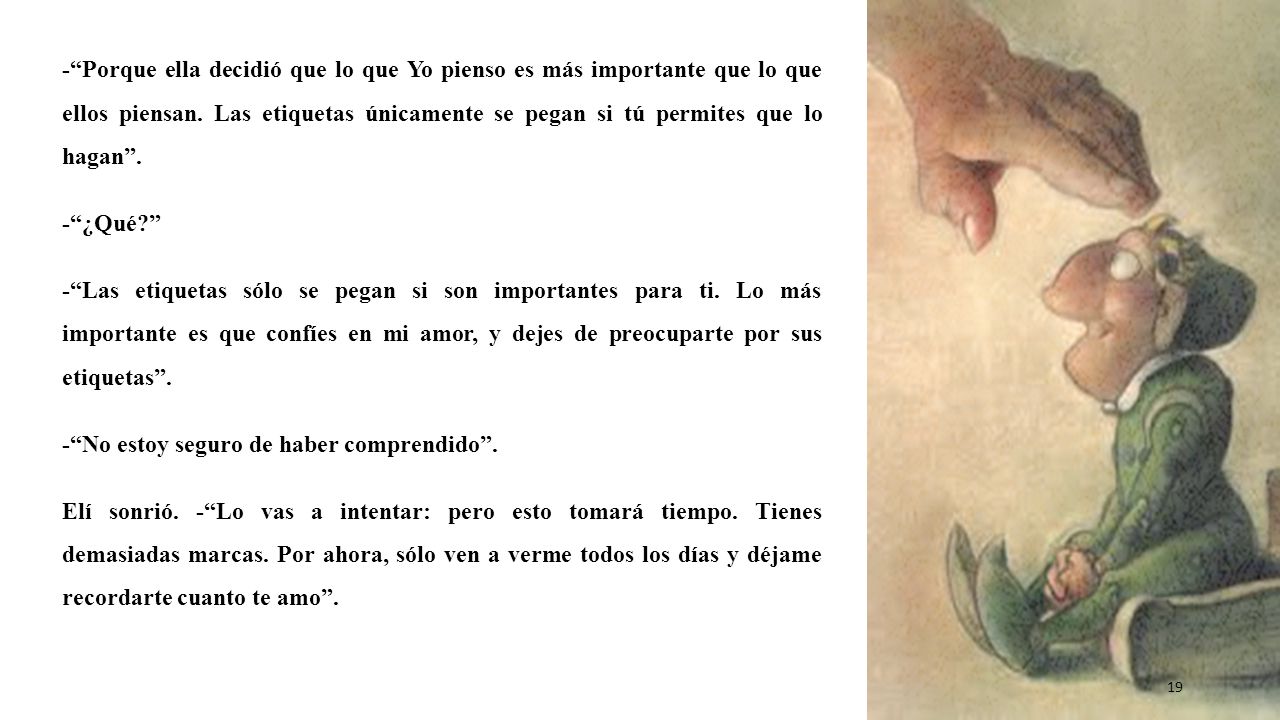 - Porque ella decidió que lo que Yo pienso es más importante que lo que ellos piensan. Las etiquetas únicamente se pegan si tú permites que lo hagan .