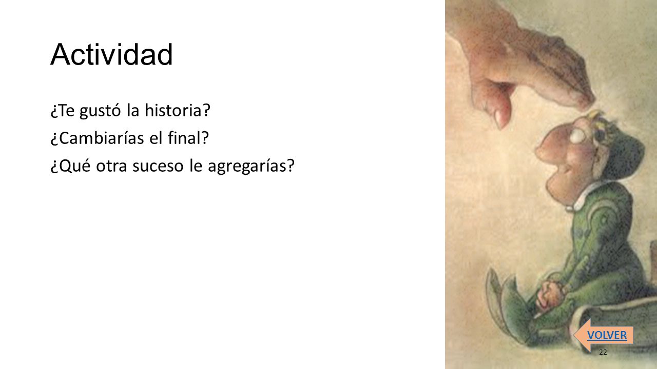 Actividad ¿Te gustó la historia ¿Cambiarías el final ¿Qué otra suceso le agregarías VOLVER