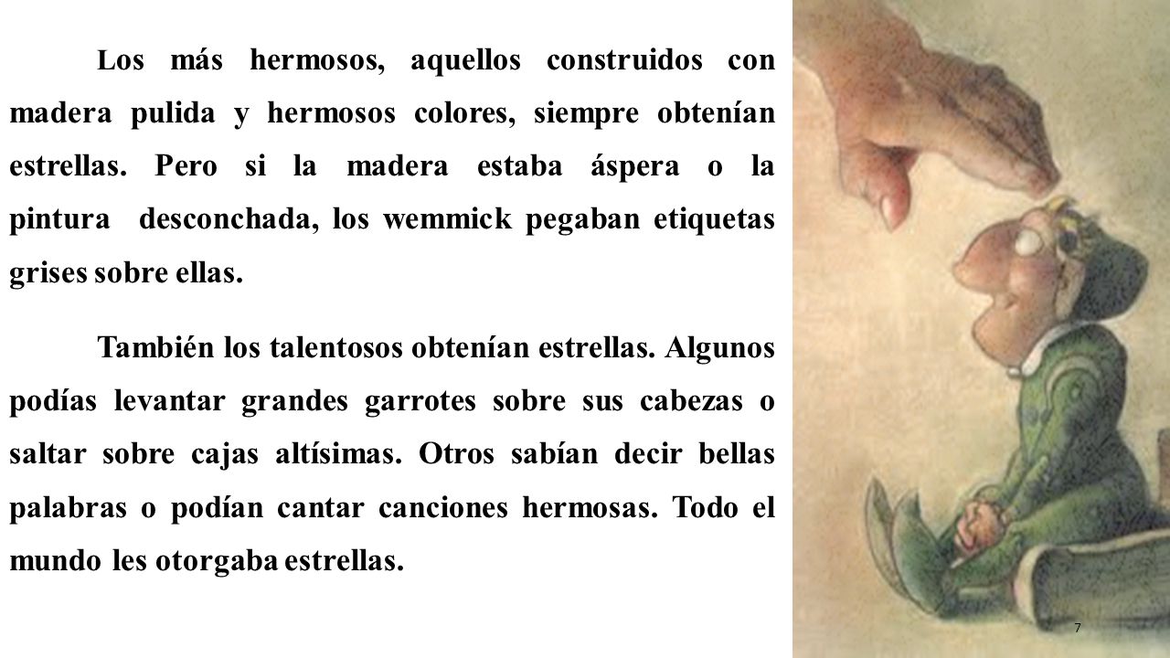 Los más hermosos, aquellos construidos con madera pulida y hermosos colores, siempre obtenían estrellas. Pero si la madera estaba áspera o la pintura desconchada, los wemmick pegaban etiquetas grises sobre ellas.